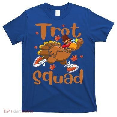 Trot Squad Thanksgiving Turkey Funny Running Turkey Lover Gift T-Shirt