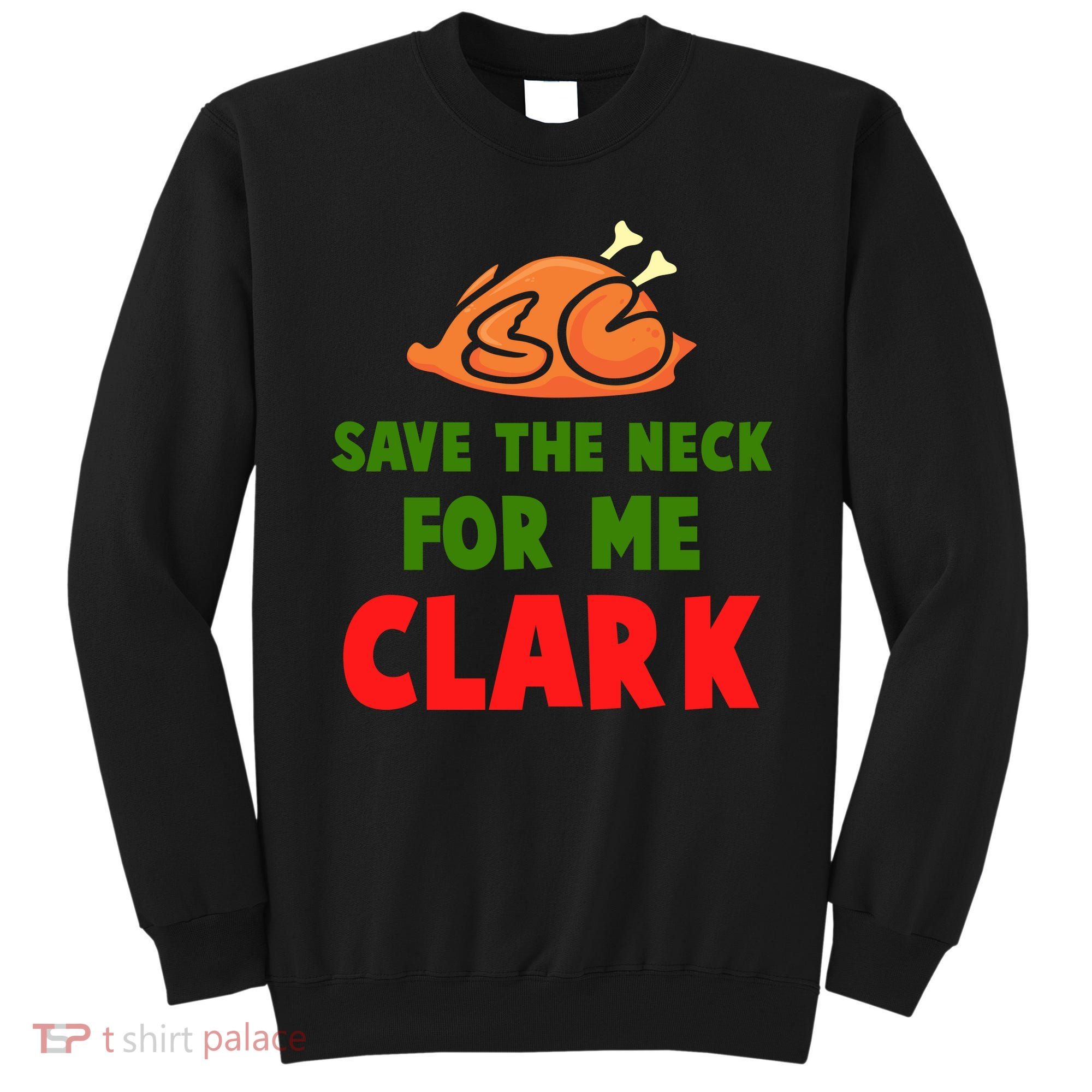 Thanksgiving Save The Neck For Me Clark Clark Essential Sweatshirt