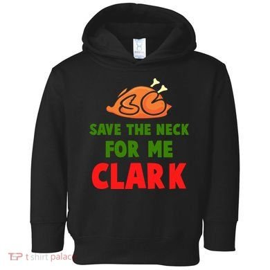 Thanksgiving Save The Neck For Me Clark Clark Essential Toddler Hoodie