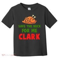 Thanksgiving Save The Neck For Me Clark Clark Essential Toddler T-Shirt thumb 0