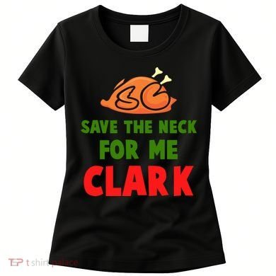 Thanksgiving Save The Neck For Me Clark Clark Essential Women's T-Shirt