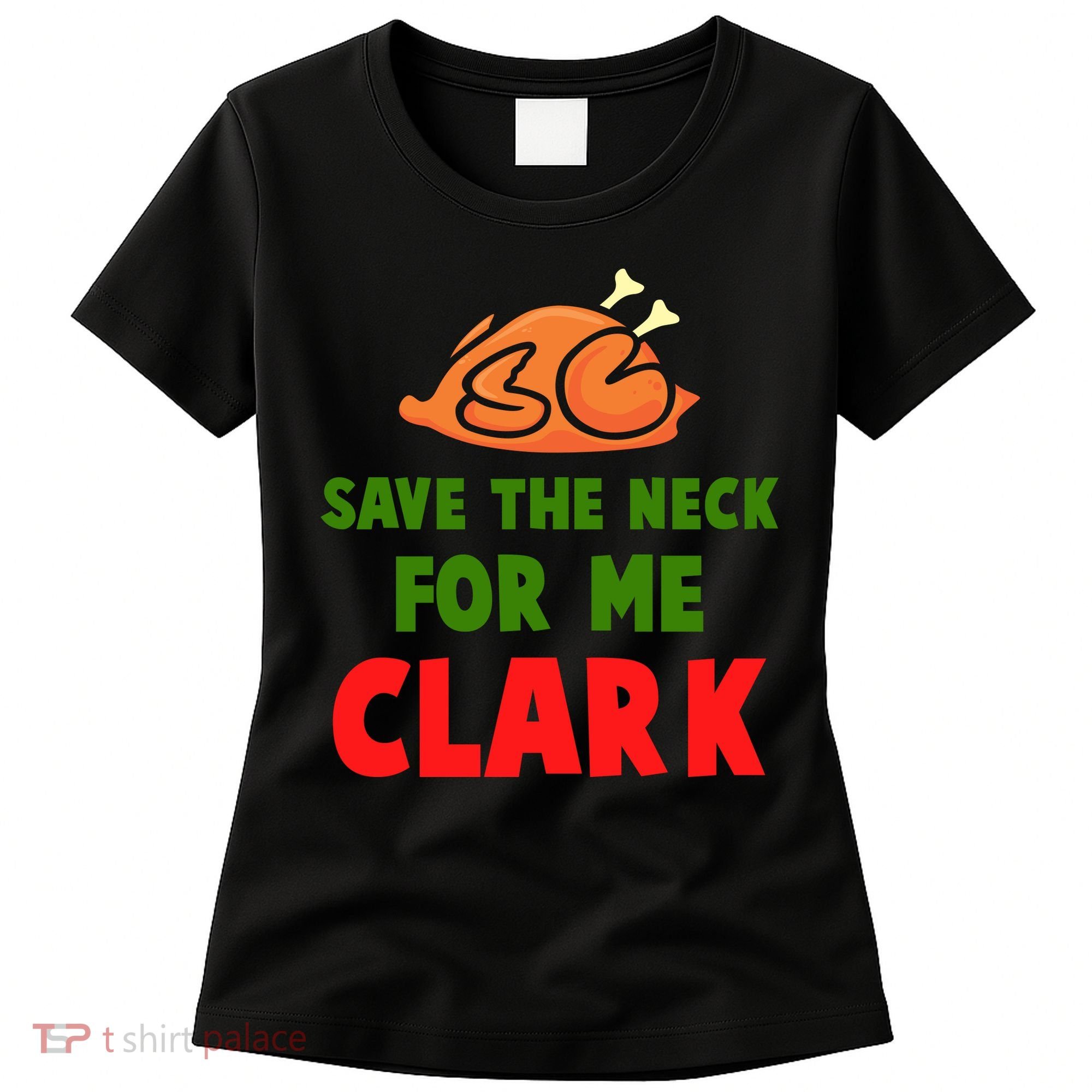 Thanksgiving Save The Neck For Me Clark Clark Essential Women's T-Shirt