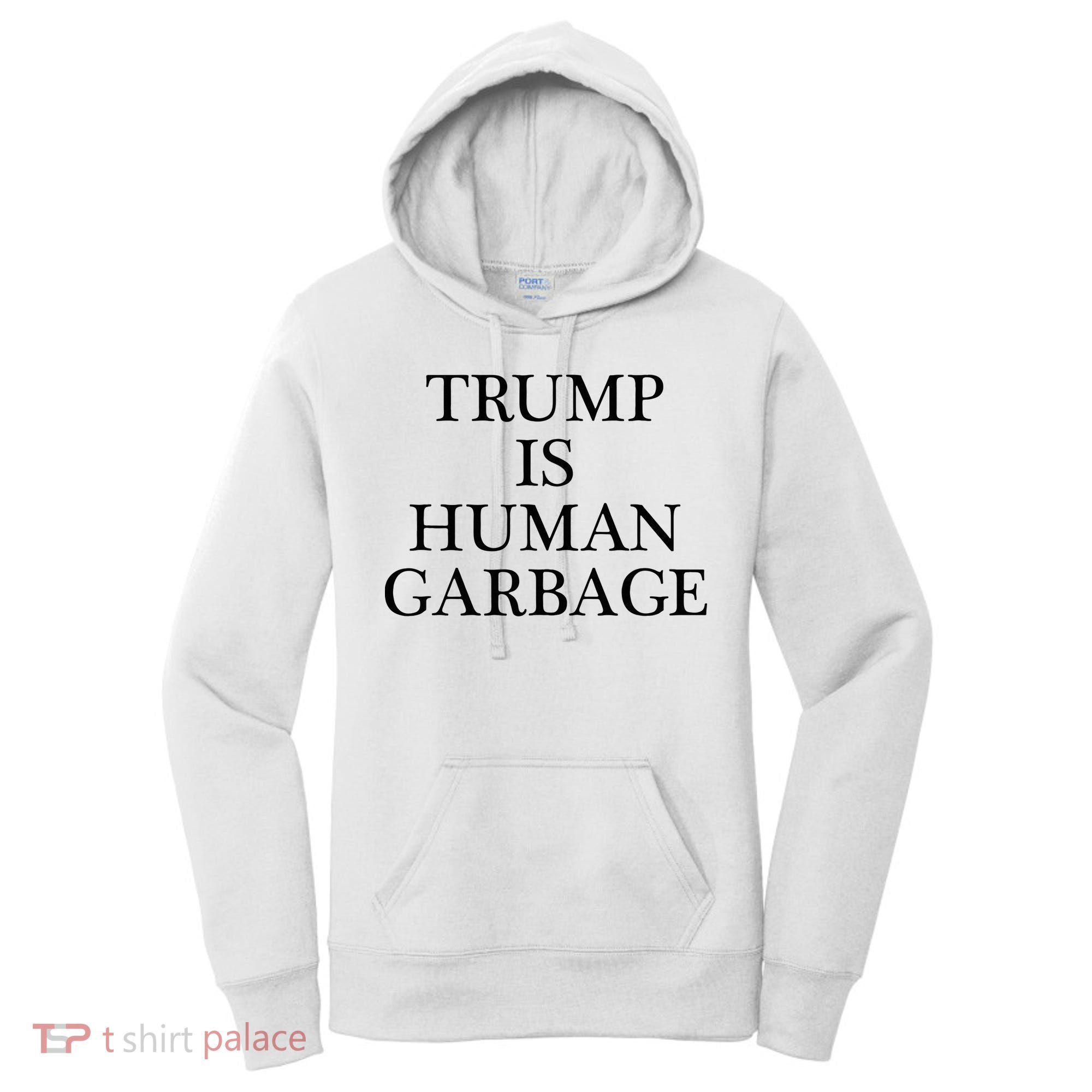 That Says Trump Is Human Garbage Funny Anti Trump Women's Hoodie
