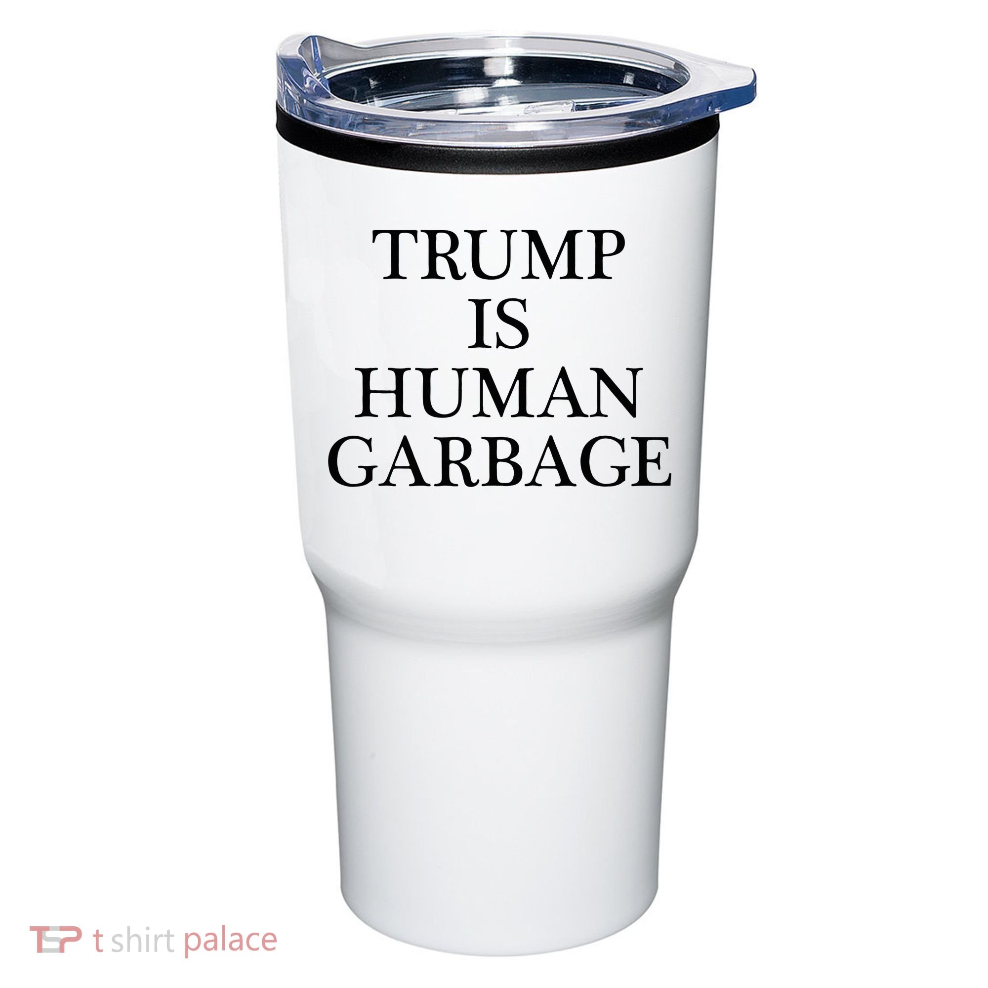 That Says Trump Is Human Garbage Funny Anti Trump Tumbler