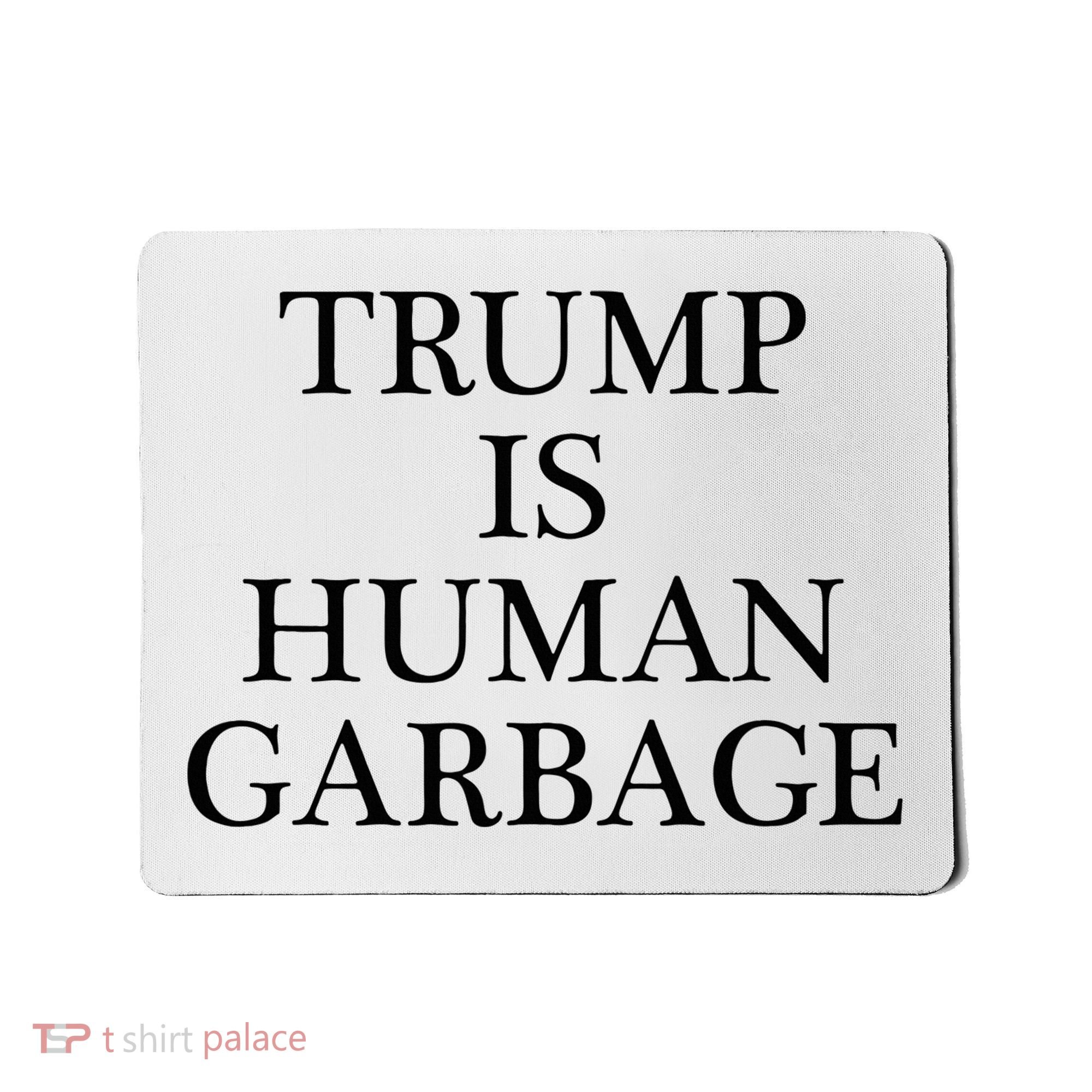 That Says Trump Is Human Garbage Funny Anti Trump Mousepad