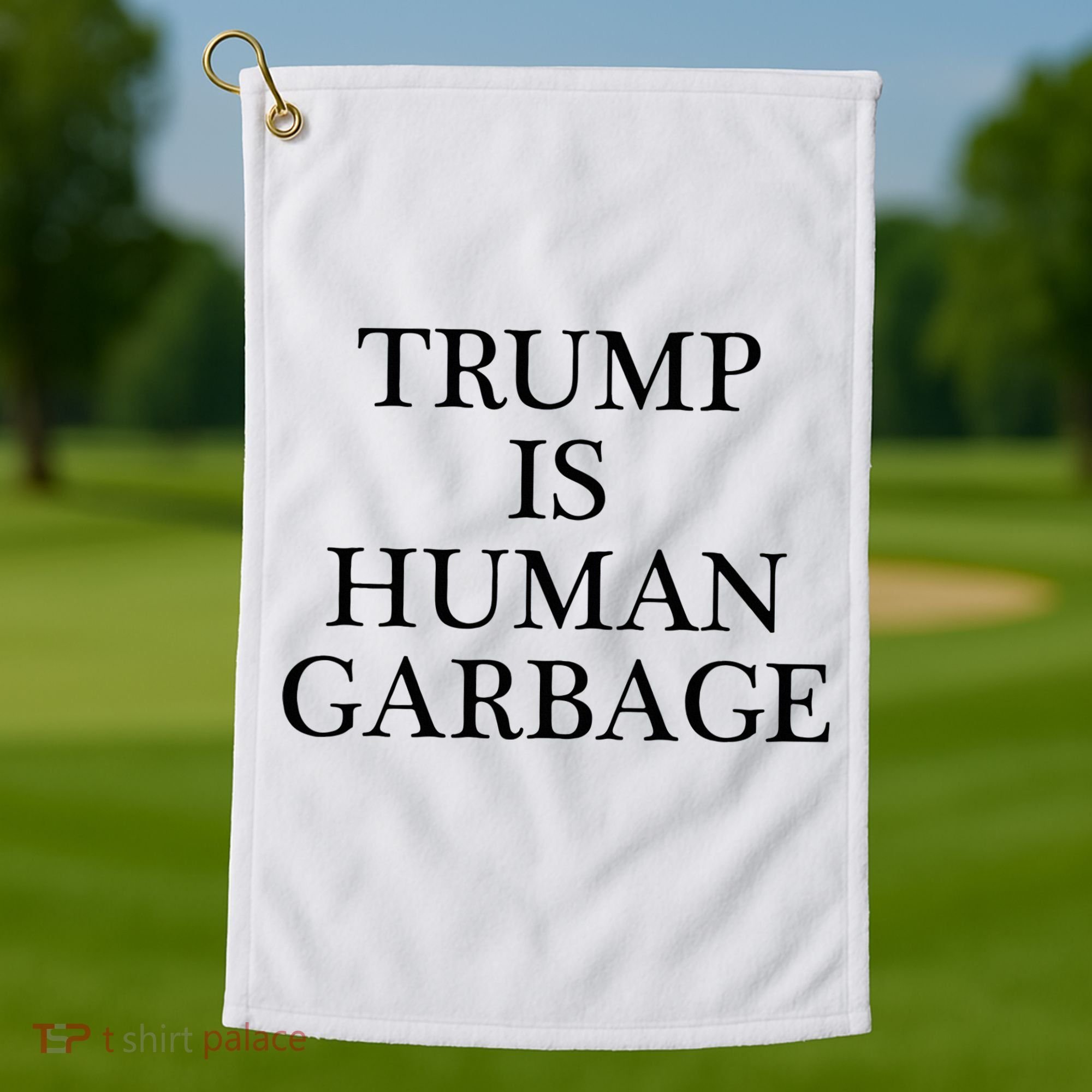 That Says Trump Is Human Garbage Funny Anti Trump Golf Towel