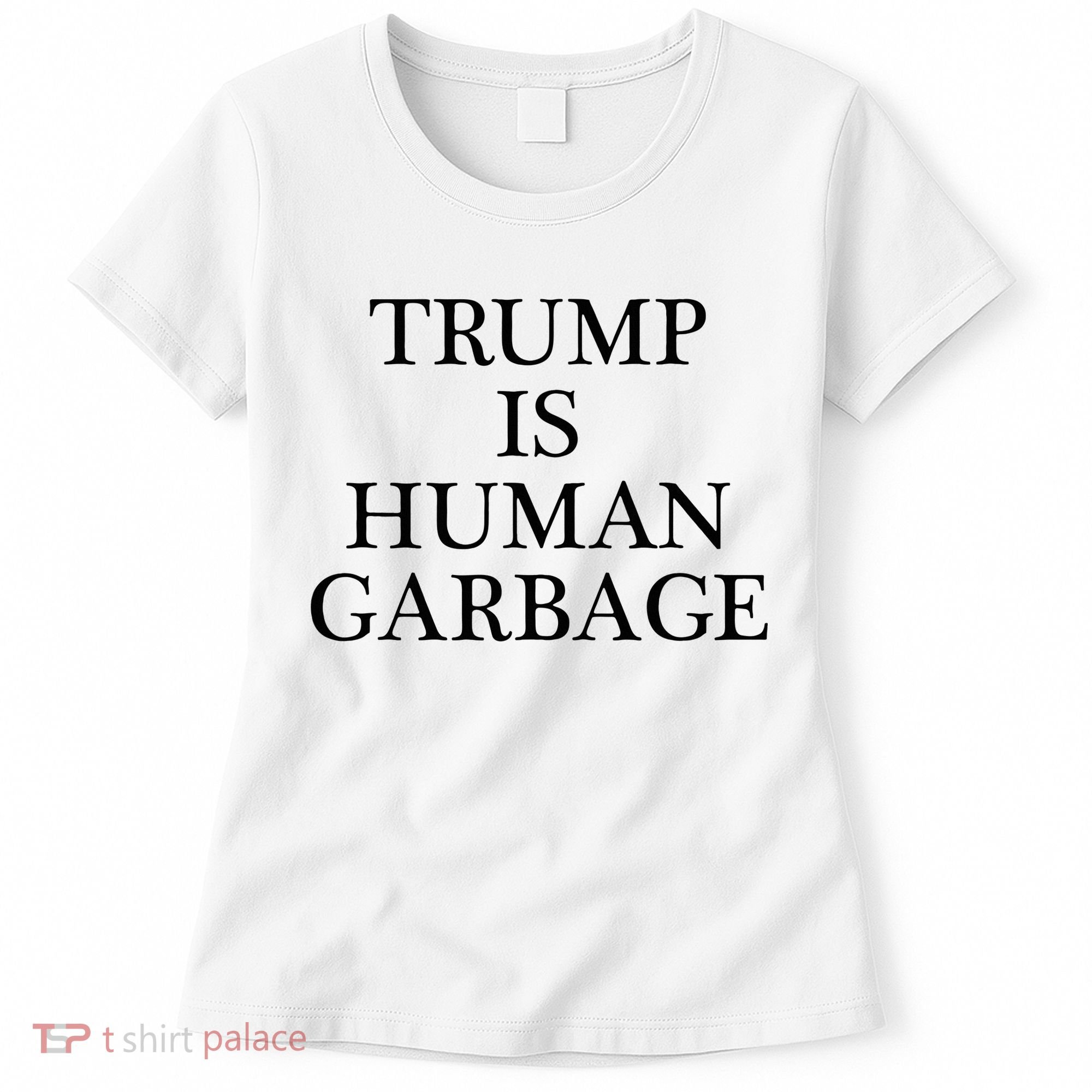 That Says Trump Is Human Garbage Funny Anti Trump Women's T-Shirt