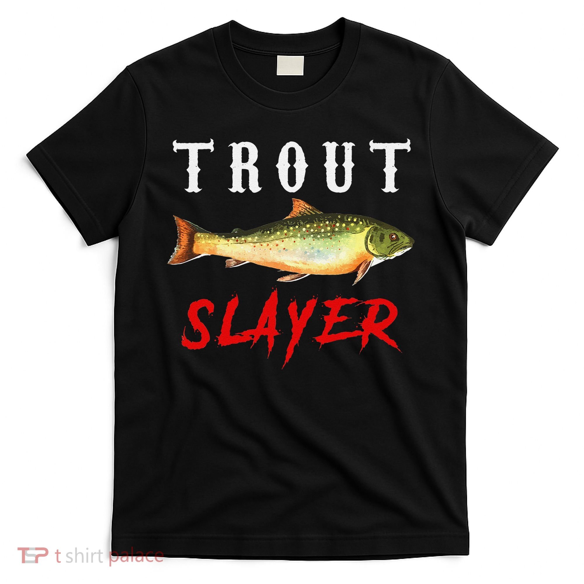 Trout Slayer Trout Fishing For Anlgers T-Shirt