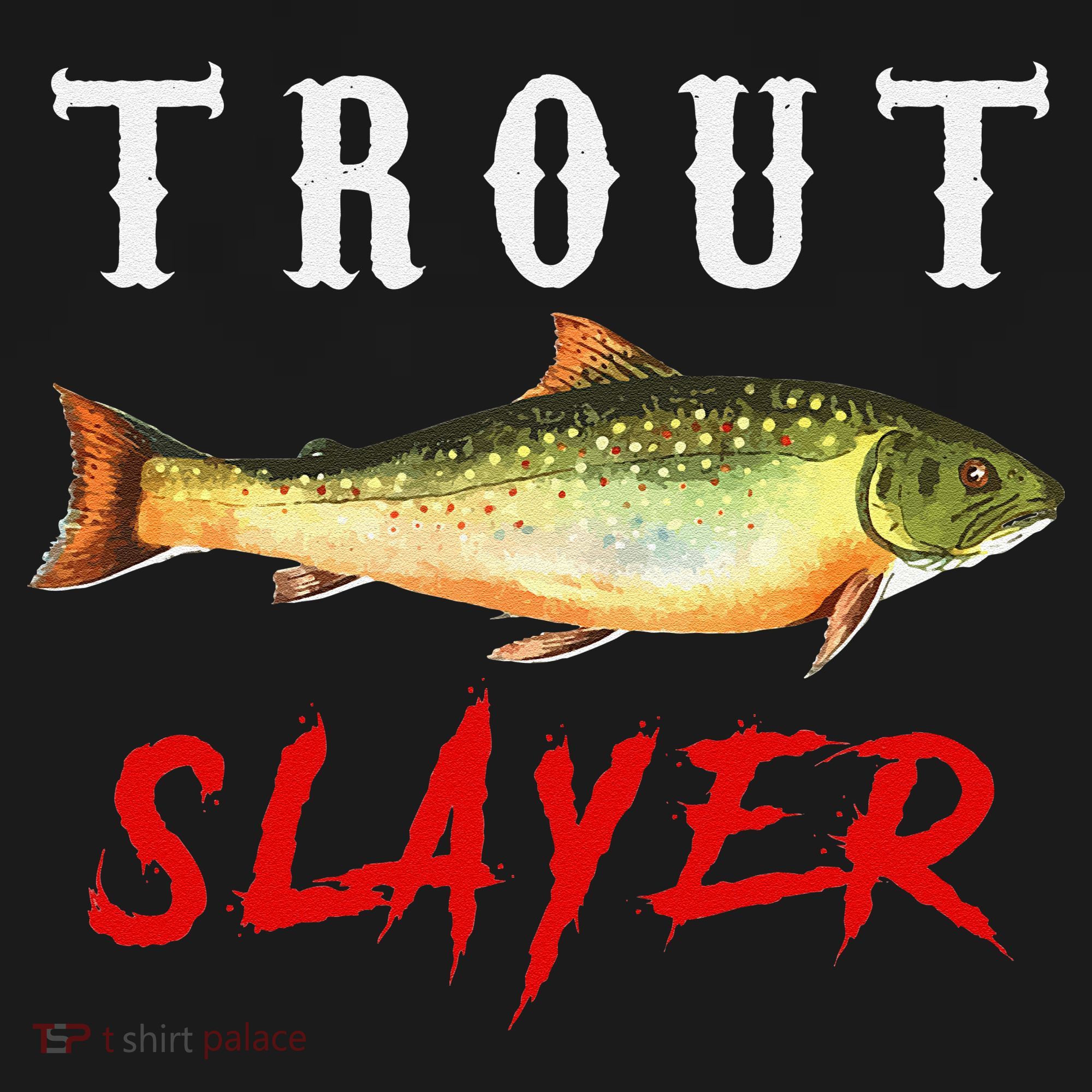 Trout Slayer Trout Fishing For Anlgers T-Shirt