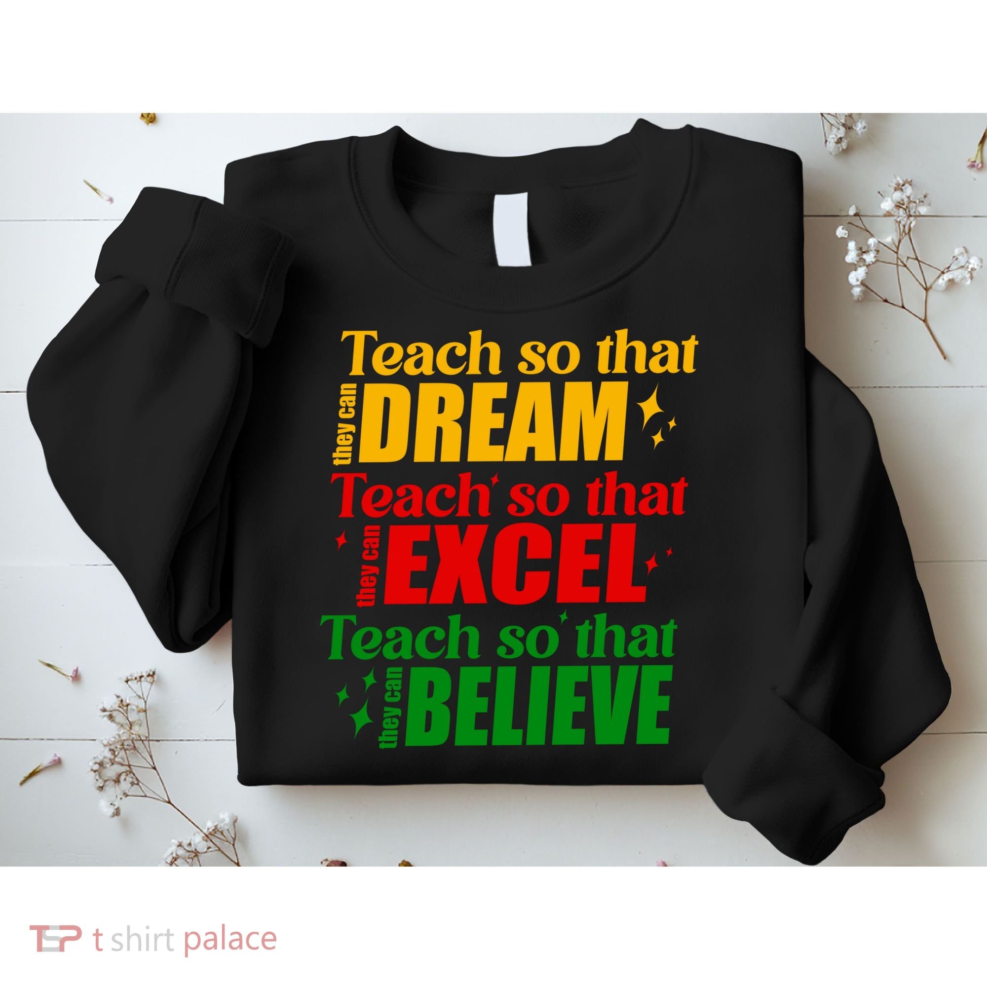 Teach So They Can Dream Excel Believe Black History Month Sweatshirt