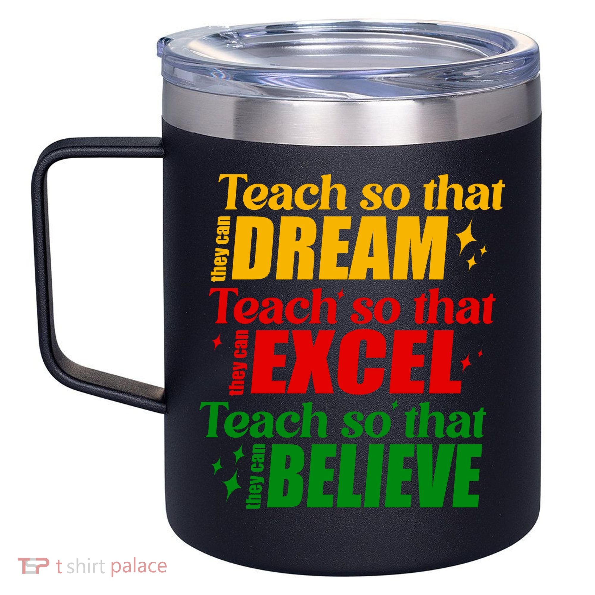 Teach So They Can Dream Excel Believe Black History Month 12oz Stainless Steel Coffee Mug