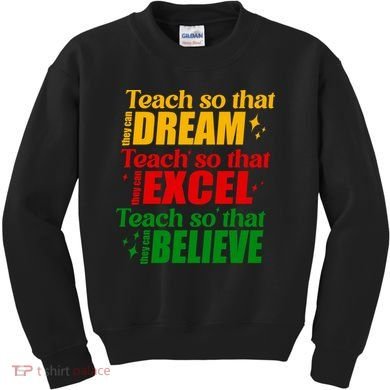 Teach So They Can Dream Excel Believe Black History Month Kids Sweatshirt