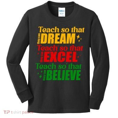 Teach So They Can Dream Excel Believe Black History Month Kids Long Sleeve Shirt