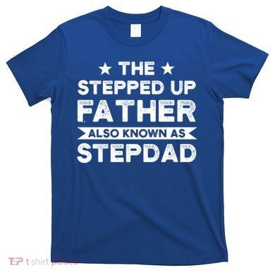 The Stepped Up Father Stepson Bonusson Stepdad Gift T-Shirt