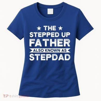 The Stepped Up Father Stepson Bonusson Stepdad Gift Women's T-Shirt