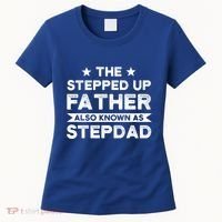 The Stepped Up Father Stepson Bonusson Stepdad Gift Women's T-Shirt thumb 0