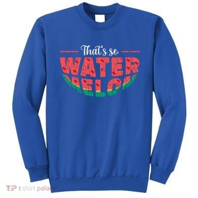 That's So Watermelon Funny Summer Fruit Lover Graphic Gift Sweatshirt