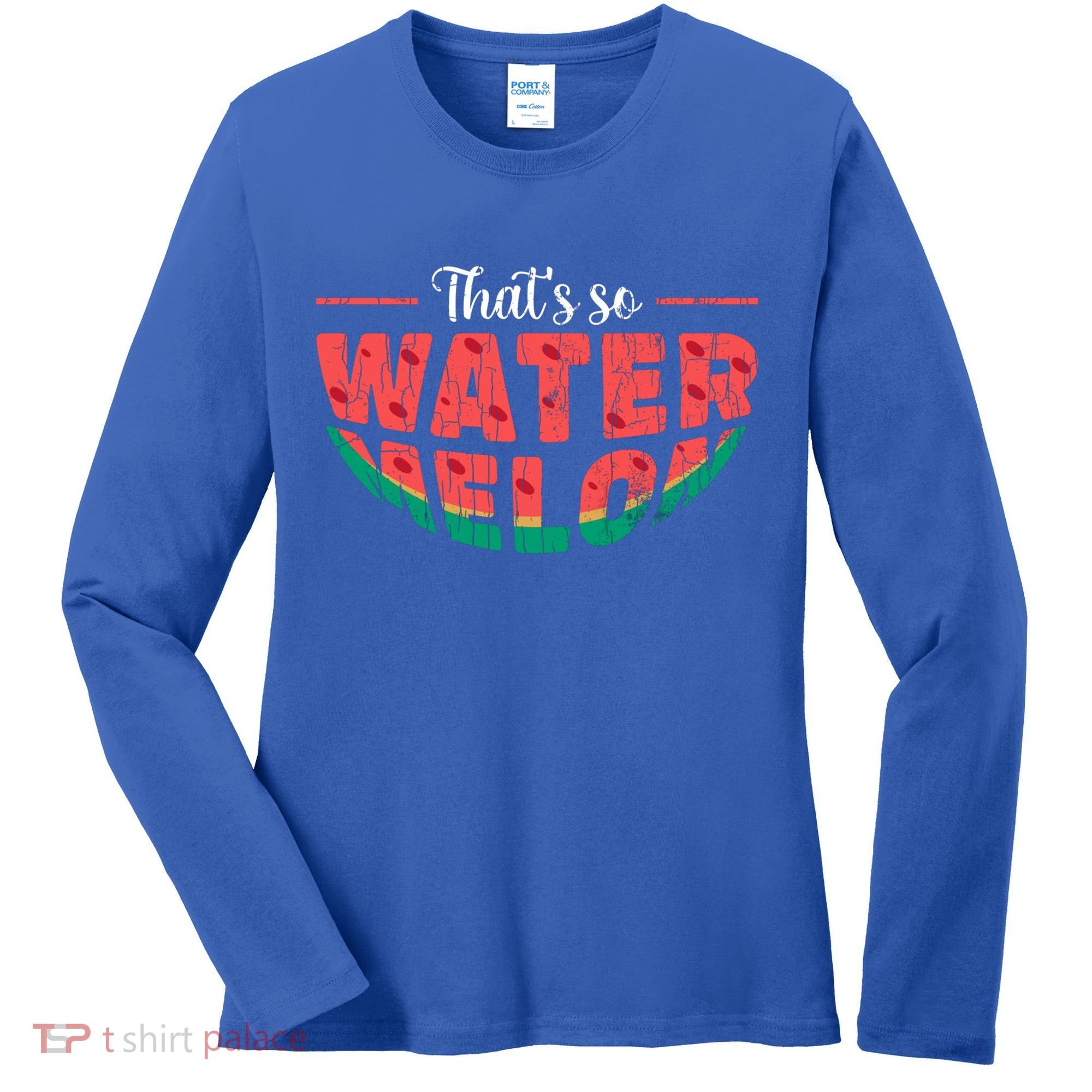 That's So Watermelon Funny Summer Fruit Lover Graphic Gift Women's Long Sleeve Shirt