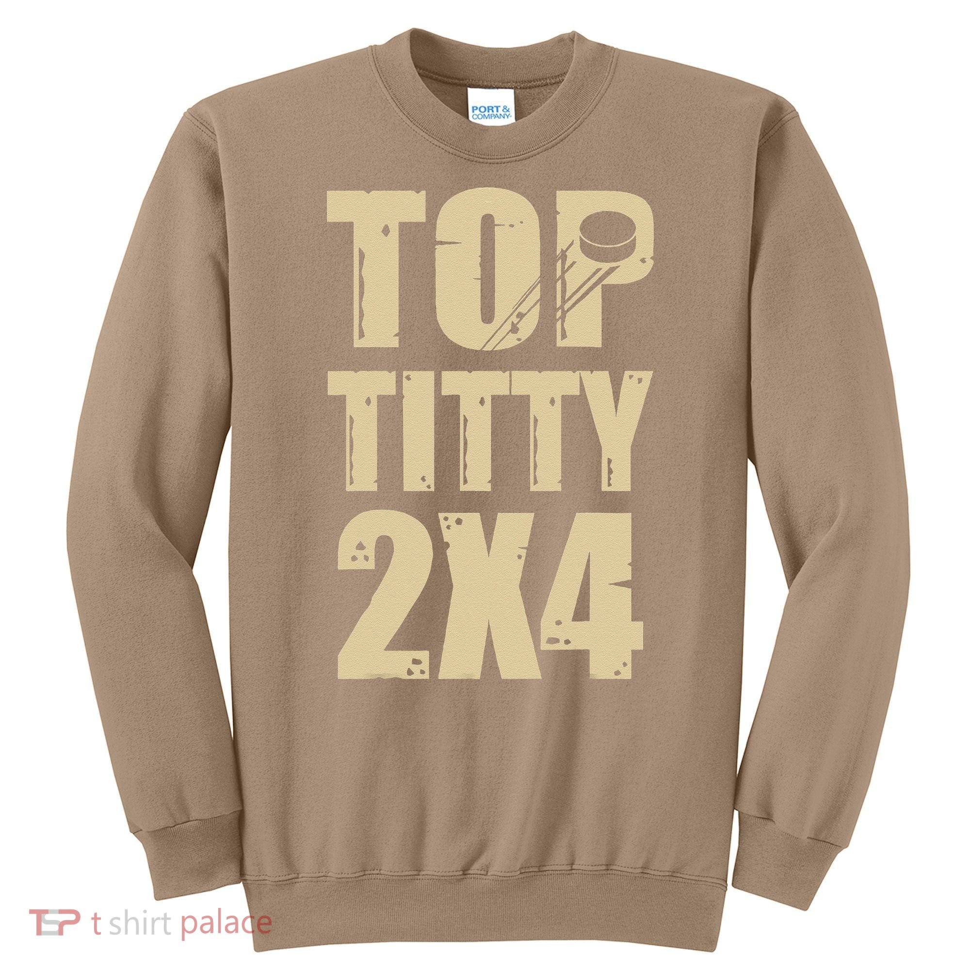 Top Titty 2x4 Funny Hockey Fan Sweatshirt