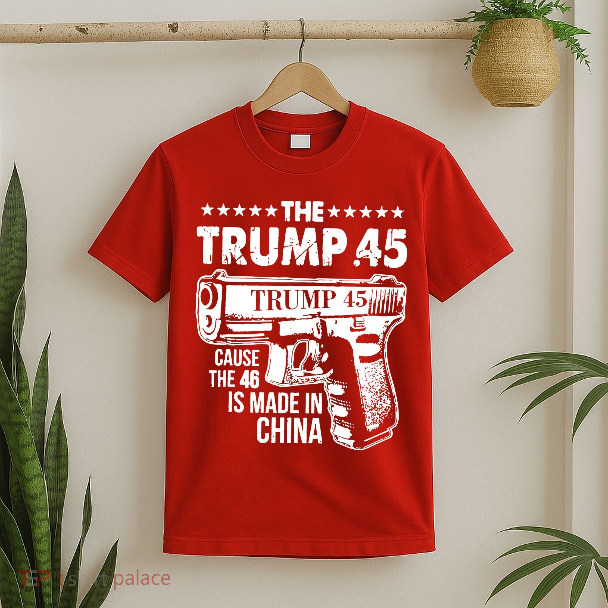 The Trump 45 Cause The 46 Is Made In China Gun T-Shirt