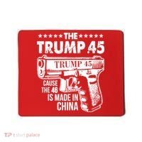 The Trump 45 Cause The 46 Is Made In China Gun Mousepad thumb 0