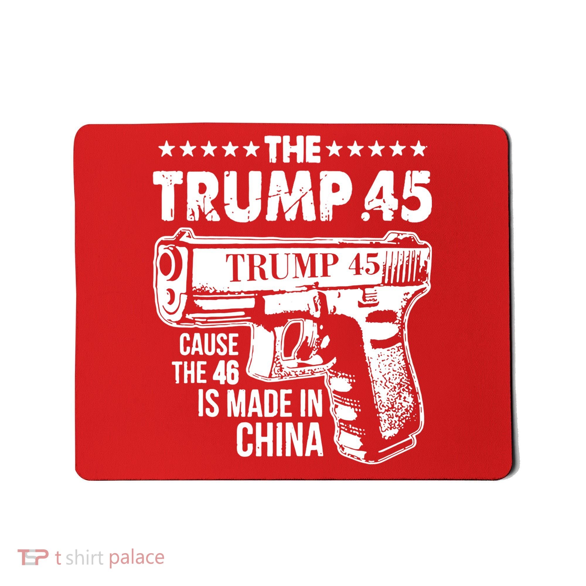 The Trump 45 Cause The 46 Is Made In China Gun Mousepad
