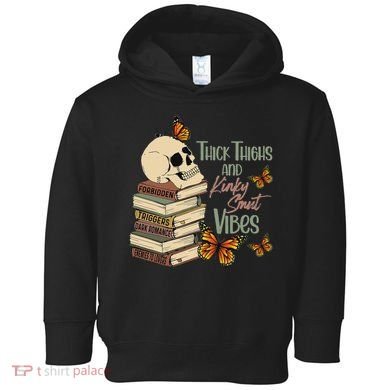 Thick Thighs And Kinky Smut Vibes Apparel Toddler Hoodie