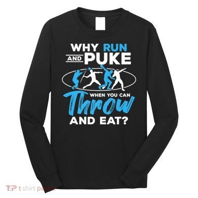 Throwing Track And Field Why Run And Puke Thrower Long Sleeve Shirt