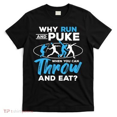 Throwing Track And Field Why Run And Puke Thrower T-Shirt