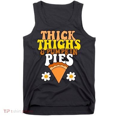 Thick Thighs And Pumpkin Pies Cute Thanksgiving Tank Top