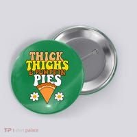 Thick Thighs And Pumpkin Pies Cute Thanksgiving Button thumb 0