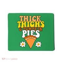Thick Thighs And Pumpkin Pies Cute Thanksgiving Mousepad thumb 0