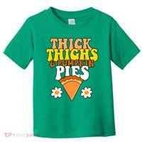 Thick Thighs And Pumpkin Pies Cute Thanksgiving Toddler T-Shirt thumb 0