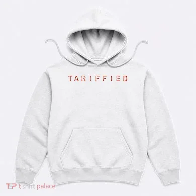 Tariffied  Hoodie