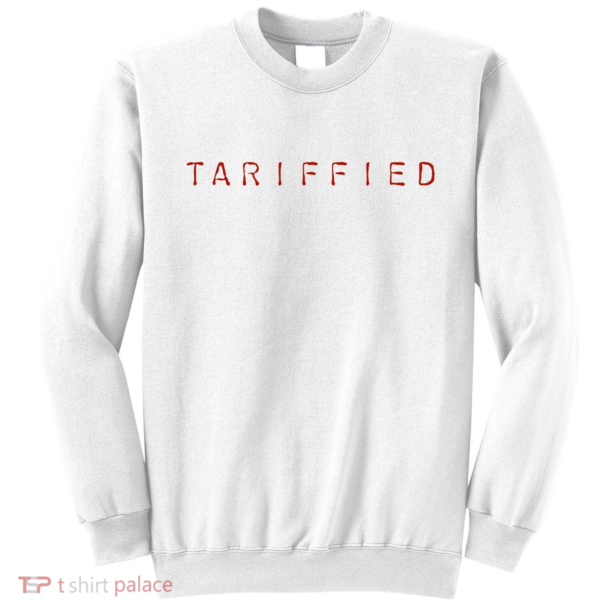 Tariffied  Sweatshirt