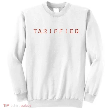 Tariffied  Sweatshirt