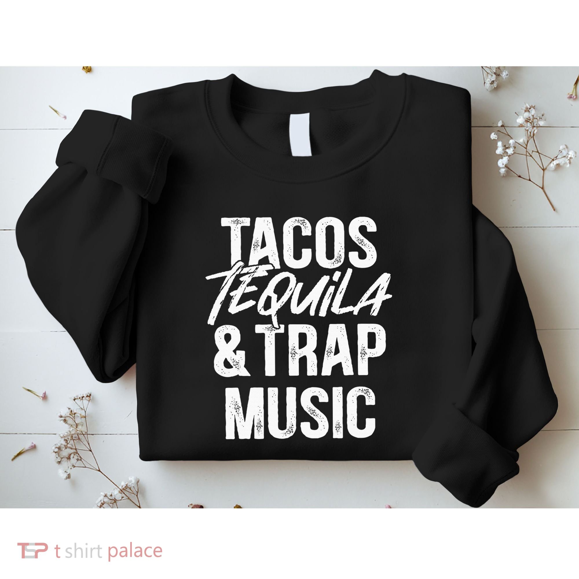 Tacos Tequila And Trap Music Mexican Food Drinking Sweatshirt
