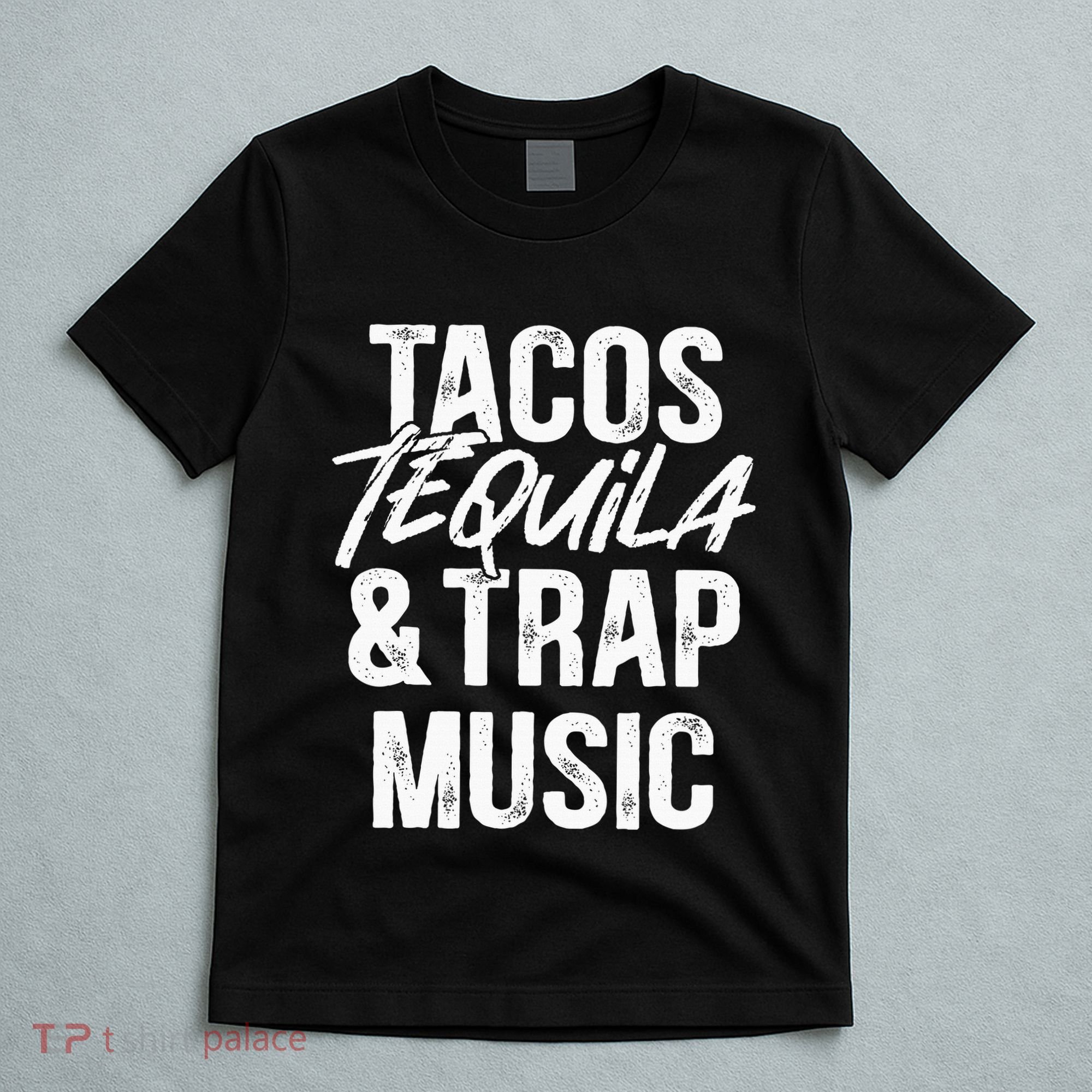 Tacos Tequila And Trap Music Mexican Food Drinking T-Shirt