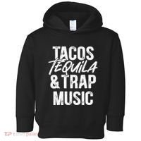 Tacos Tequila And Trap Music Mexican Food Drinking Toddler Hoodie thumb 0
