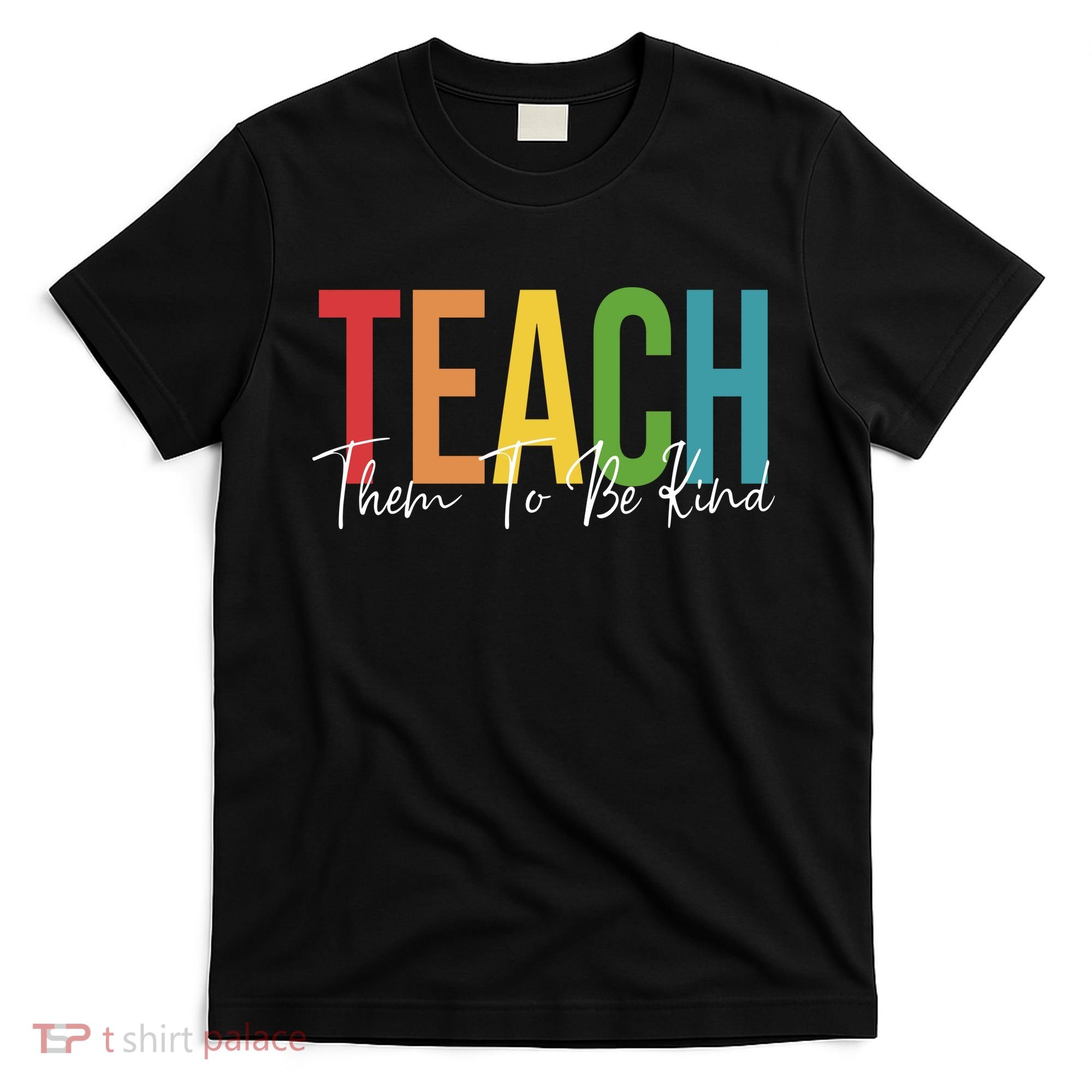 Teach Them All To Be Kind Kindness Matters Teacher T-Shirt
