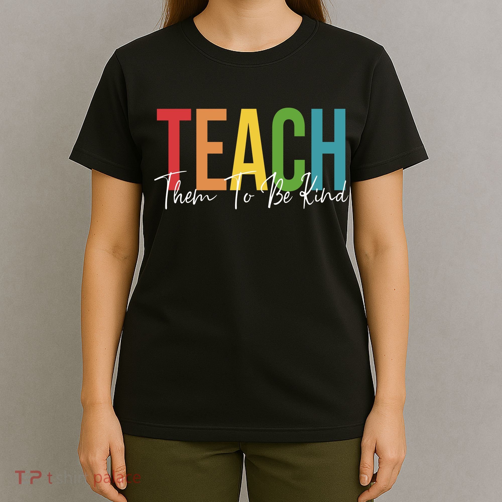 Teach Them All To Be Kind Kindness Matters Teacher T-Shirt