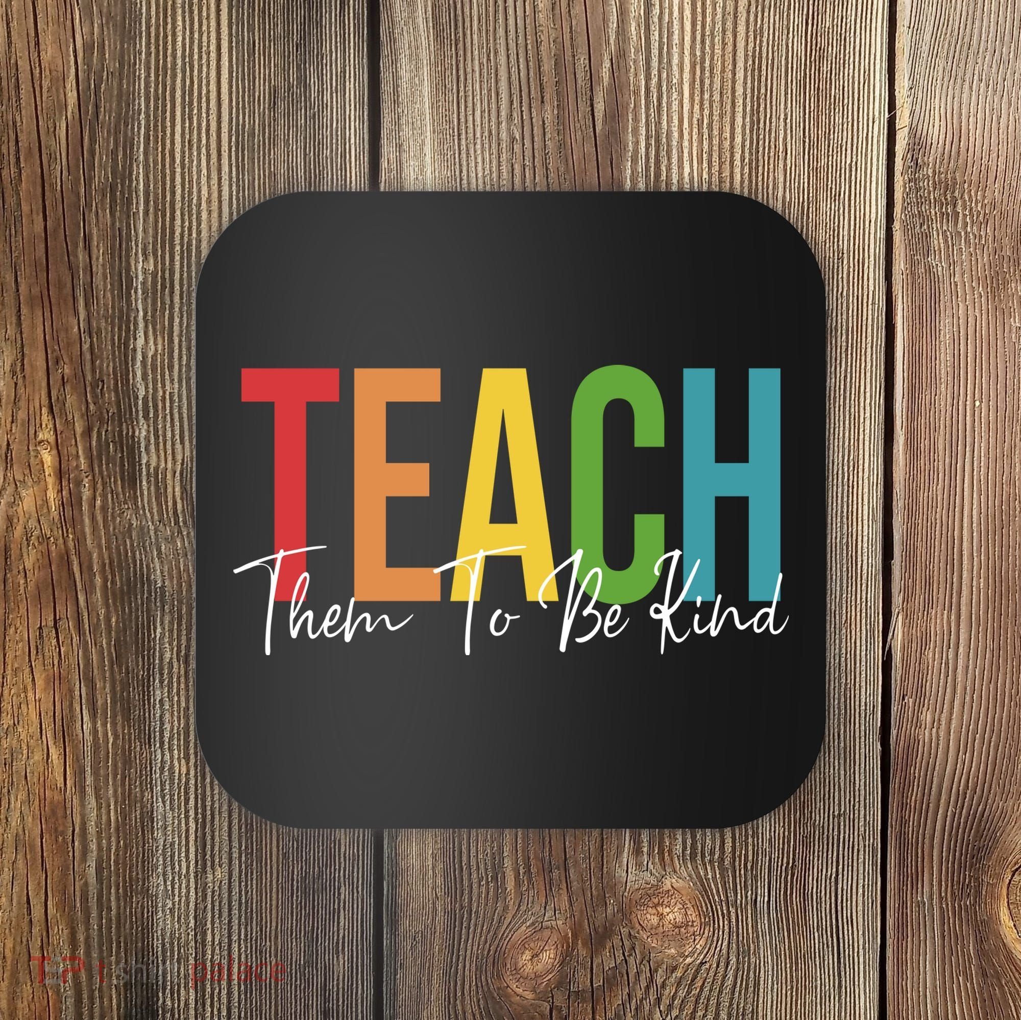 Teach Them All To Be Kind Kindness Matters Teacher Coaster