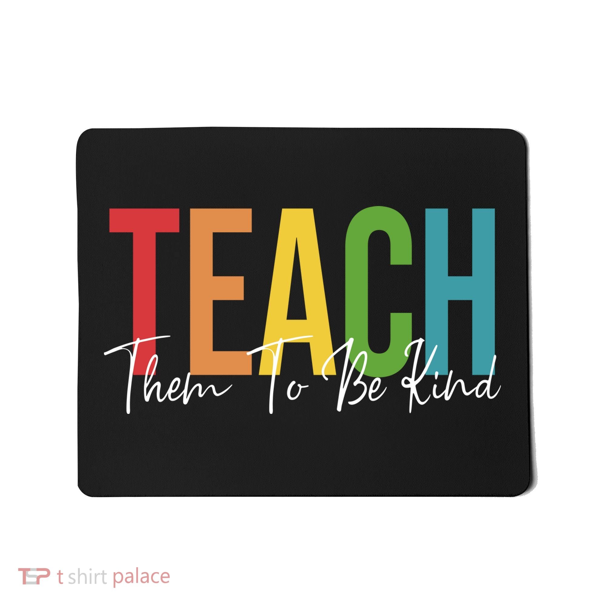 Teach Them All To Be Kind Kindness Matters Teacher Mousepad