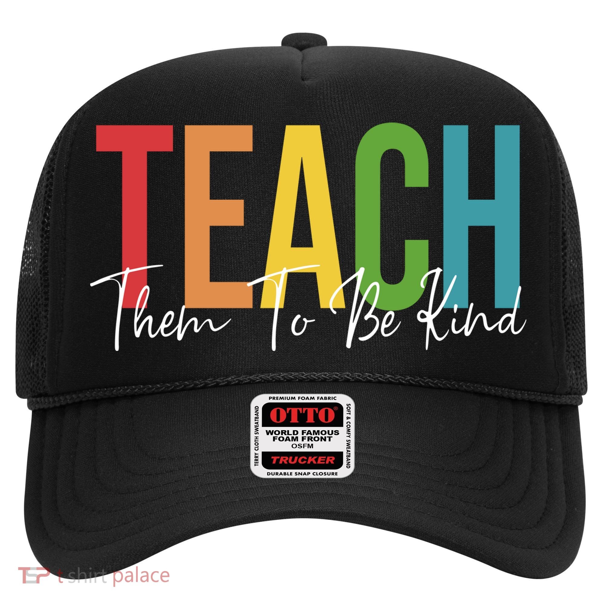 Teach Them All To Be Kind Kindness Matters Teacher Hat