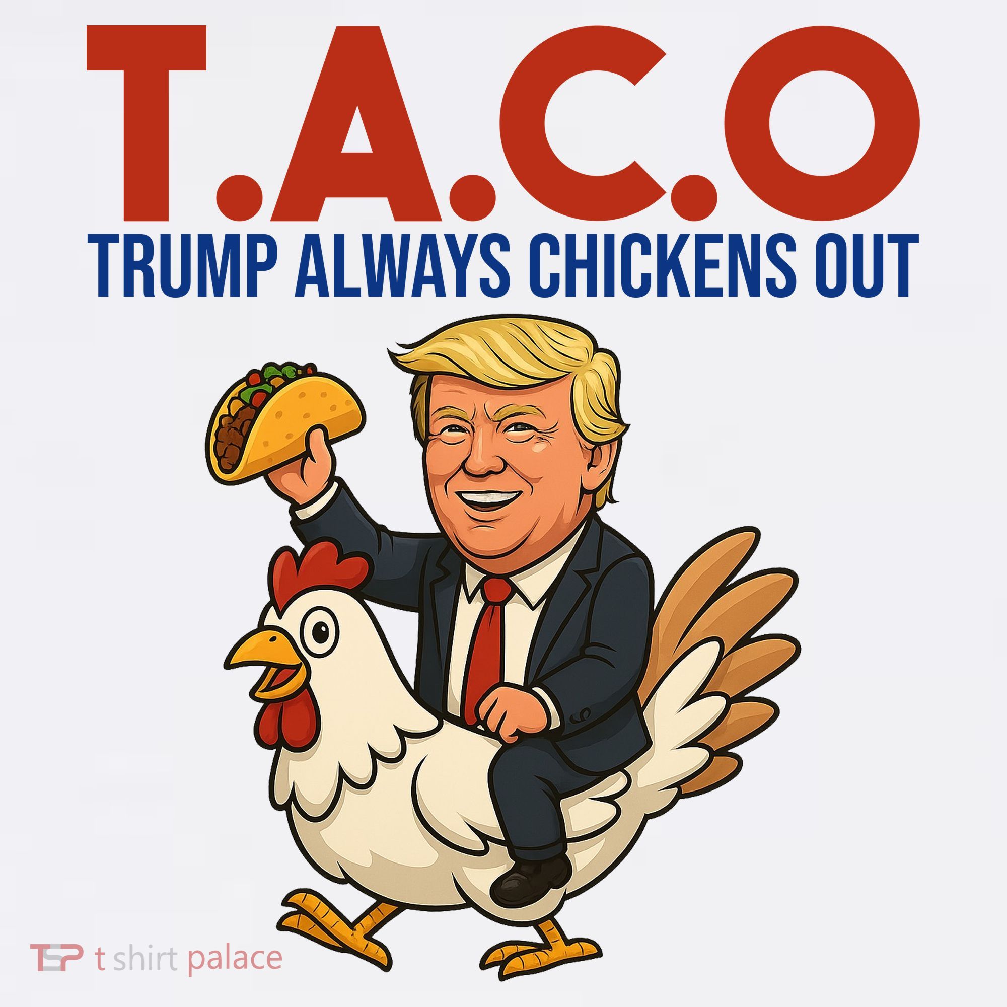 Taco Trump Always Chickens Out Riding A Chicken T-Shirt