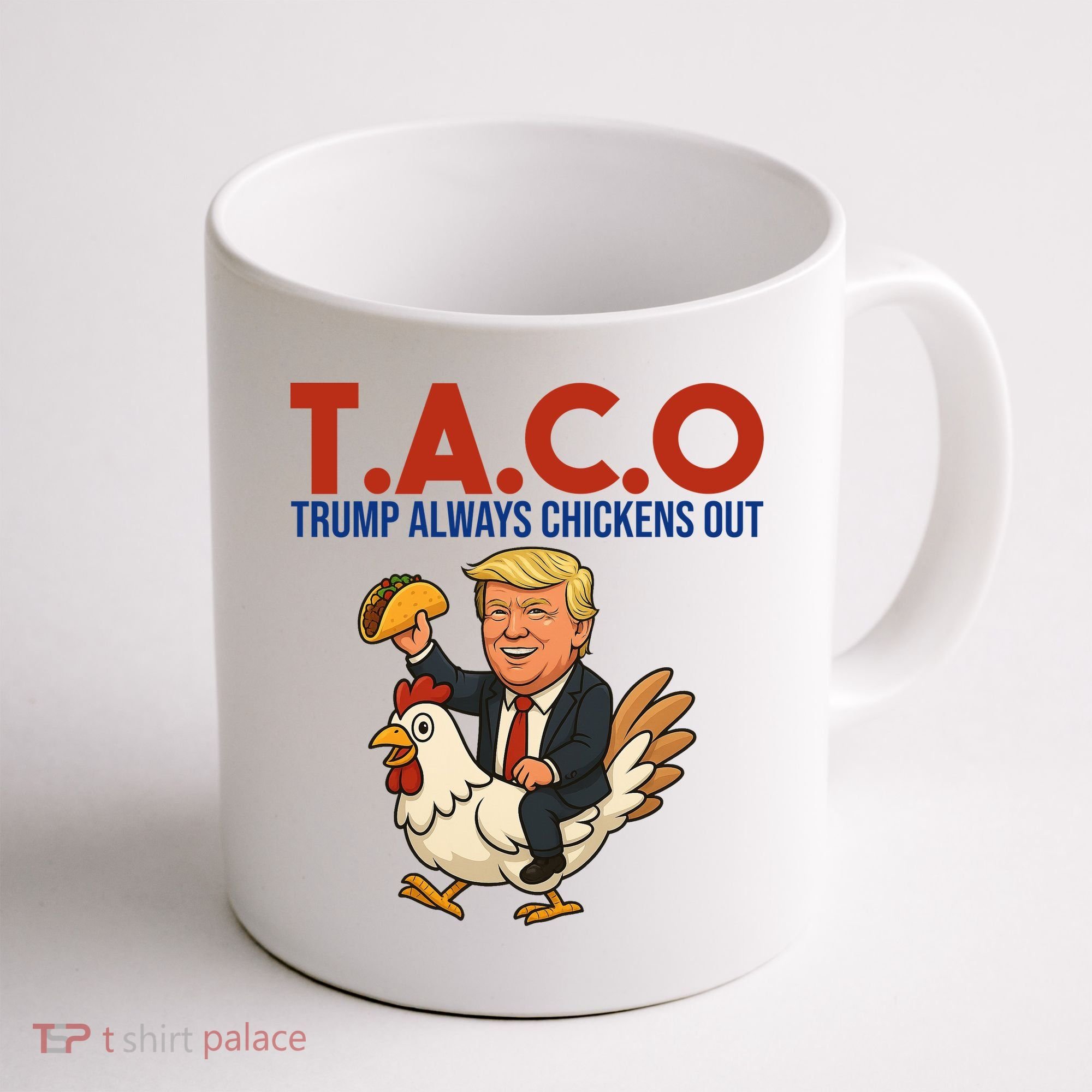 Taco Trump Always Chickens Out Riding A Chicken Coffee Mug