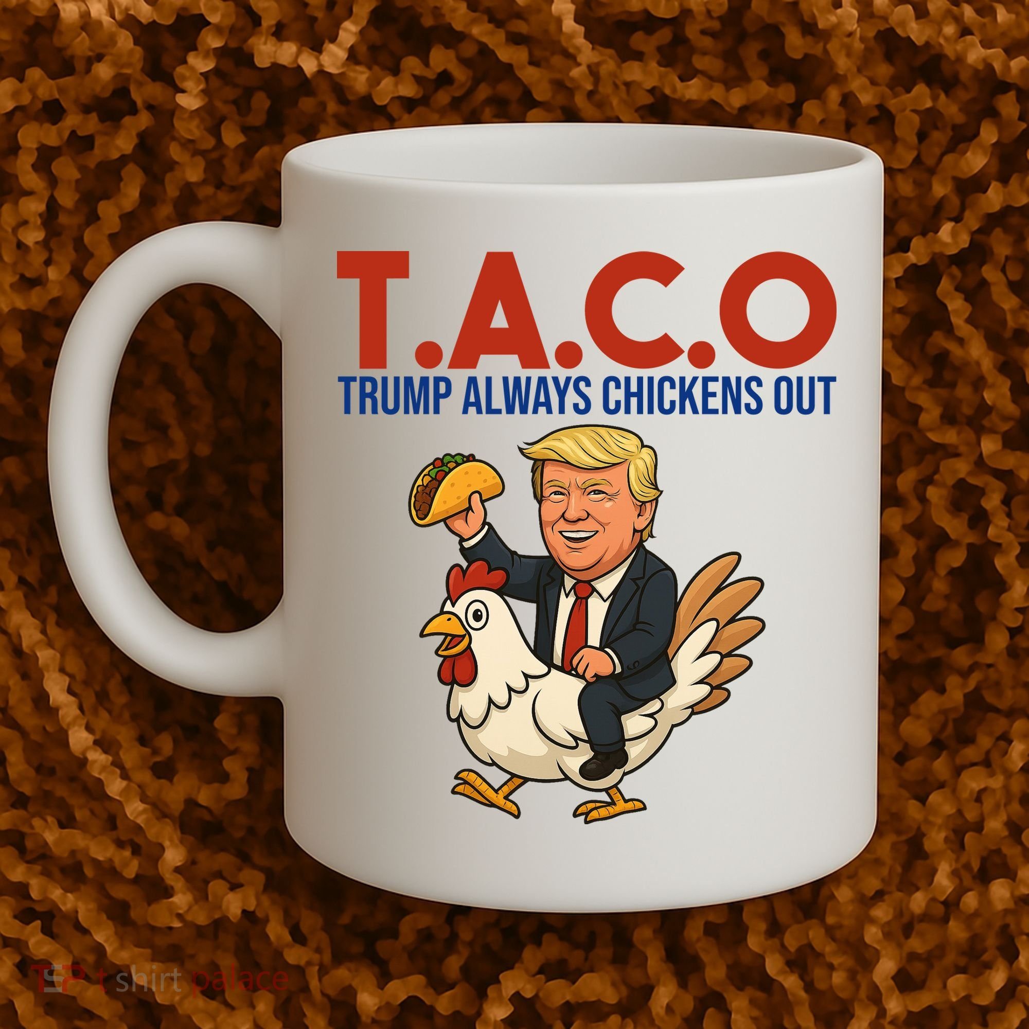 Taco Trump Always Chickens Out Riding A Chicken Coffee Mug