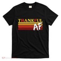Thanksgiving Thankful Af Sarcastic Saying Rude Humor T-Shirt thumb 0