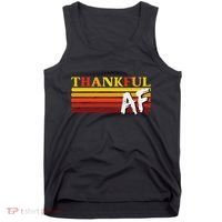 Thanksgiving Thankful Af Sarcastic Saying Rude Humor Tank Top thumb 0