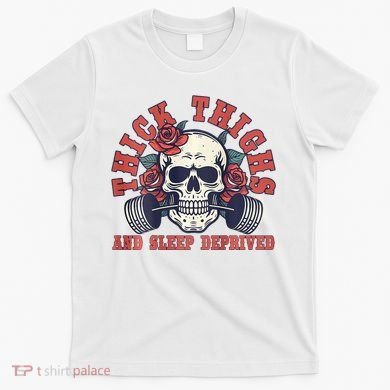 Thick Thighs And Sleep Deprived On Back T-Shirt